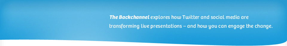 The Backchannel explores how Twitter and social media are transforming live presentations – and how you can engage the change.